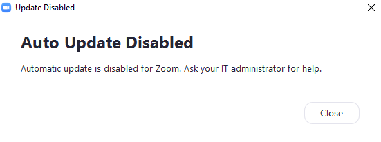 Auto Update Disabled. Automatic update is disabled for Zoom. Ask your IT administrator for help.